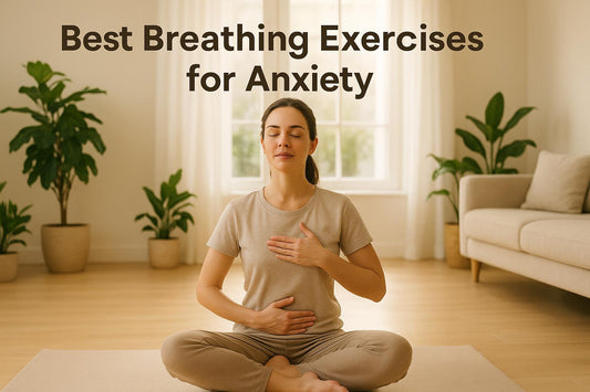 Best Breathing Exercises for Anxiety